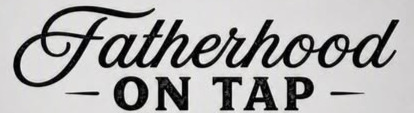 Fatherhood On Tap